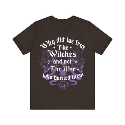 Why did we fear witches and not the men who burned them | burn the patriarchy | smash the patriarchy | feminist icon tee | social democrat