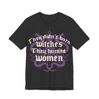 They didnt burn witches they burned women | feminist witch | leftist | roe v wade shirt | my body my choice | burn the patriarchy | democrat