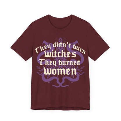 They didnt burn witches they burned women | feminist witch | leftist | roe v wade shirt | my body my choice | burn the patriarchy | democrat