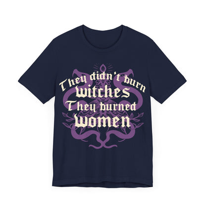 They didnt burn witches they burned women | feminist witch | leftist | roe v wade shirt | my body my choice | burn the patriarchy | democrat