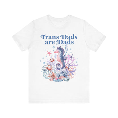 Trans dads are dads | trans rights are human rights | trans man pride | father's day gift trans dad | trans ftm | seahorse dad | trans lives