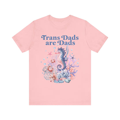 Trans dads are dads | trans rights are human rights | trans man pride | father's day gift trans dad | trans ftm | seahorse dad | trans lives