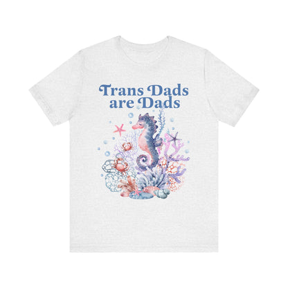 Trans dads are dads | trans rights are human rights | trans man pride | father's day gift trans dad | trans ftm | seahorse dad | trans lives