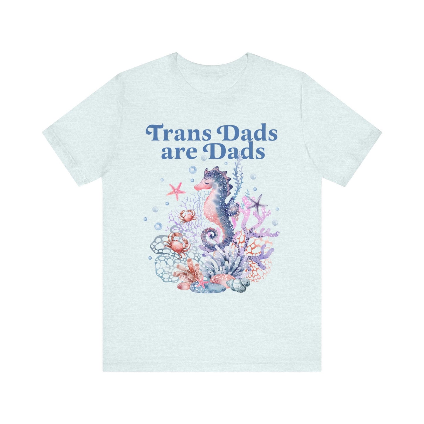 Trans dads are dads | trans rights are human rights | trans man pride | father's day gift trans dad | trans ftm | seahorse dad | trans lives