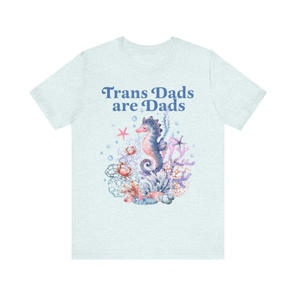 Trans dads are dads | trans rights are human rights | trans man pride | father's day gift trans dad | trans ftm | seahorse dad | trans lives