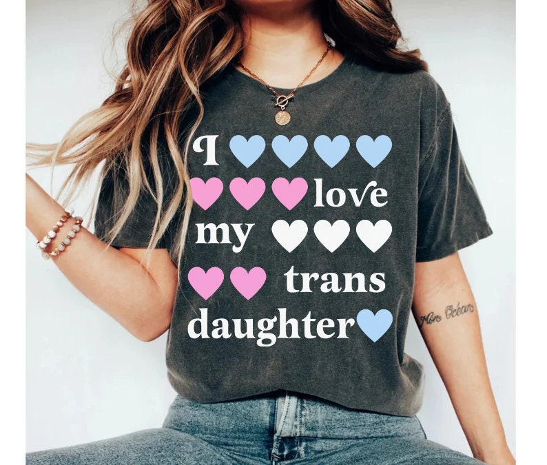 i love my trans daughter | transgender ally | transgender mtf clothing | trans parent | trans girl | trans youth | trans kids |transitioning