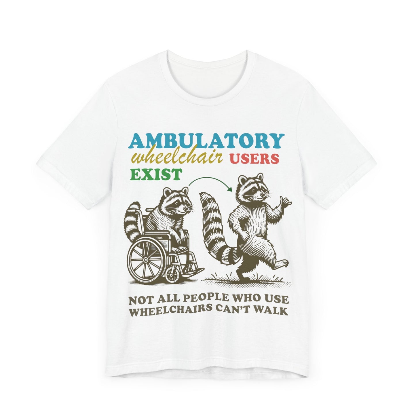 Ambulatory wheelchair users exist | disability shirt | hidden disability | disability rights | mobility aid | disability pride | arthritis