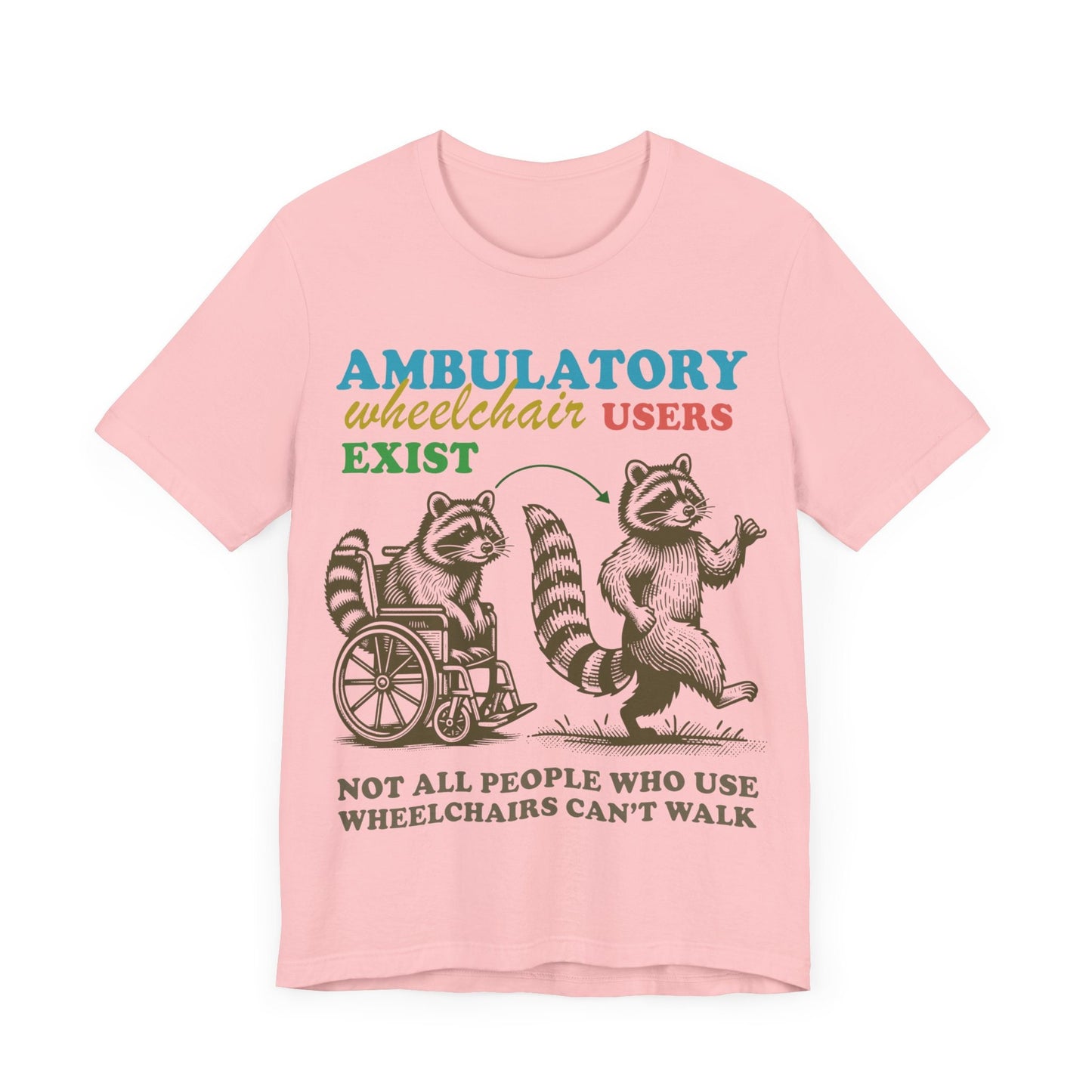 Ambulatory wheelchair users exist | disability shirt | hidden disability | disability rights | mobility aid | disability pride | arthritis