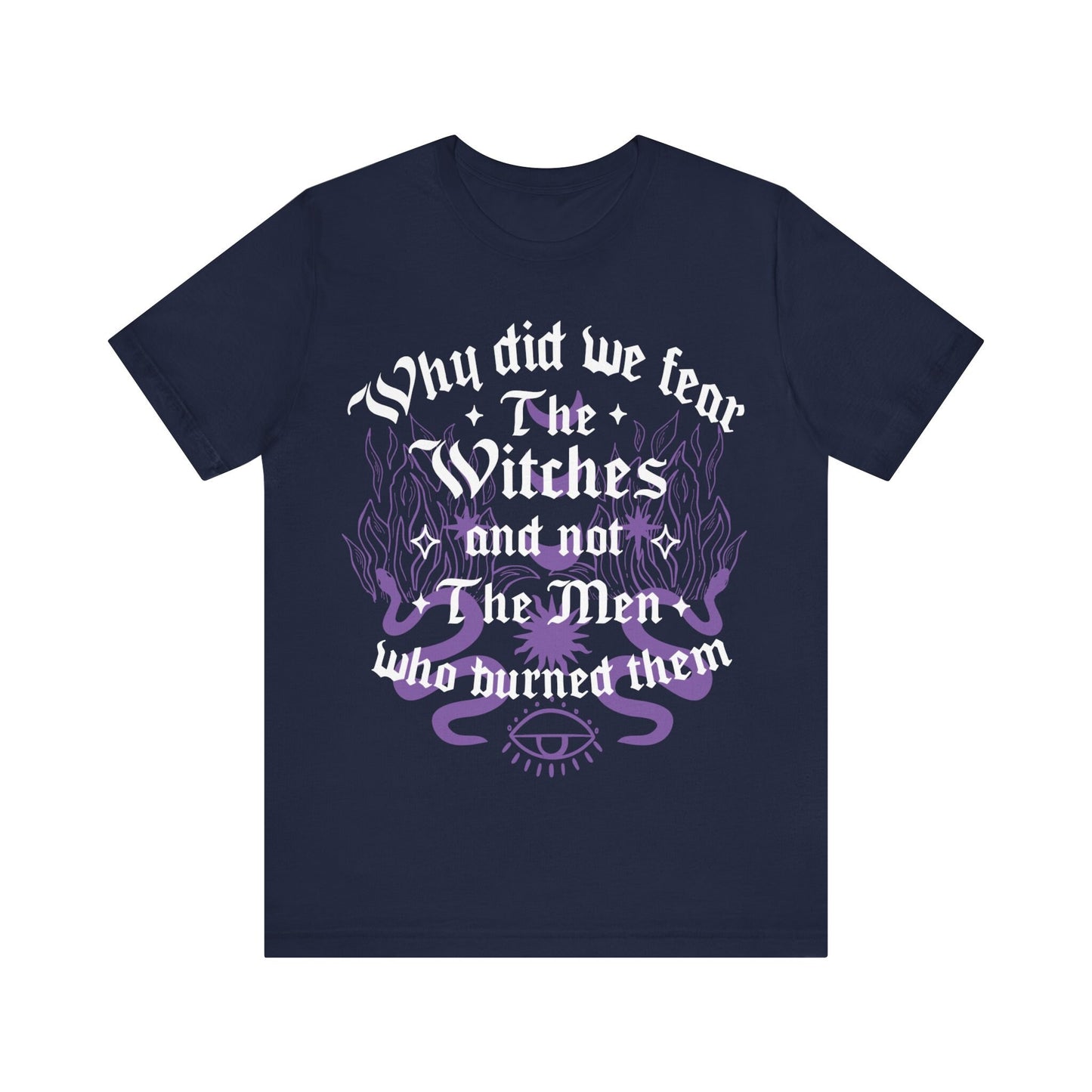Why did we fear witches and not the men who burned them | burn the patriarchy | smash the patriarchy | feminist icon tee | social democrat