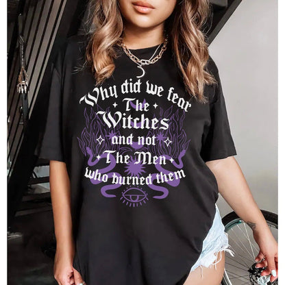 Why did we fear witches and not the men who burned them | burn the patriarchy | smash the patriarchy | feminist icon tee | social democrat