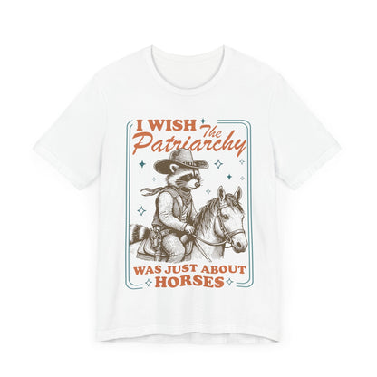 I wish the patriarchy was just about horses | burn the patriarchy | smash the patriarchy | femnist icon tee | leftist | social democrat |