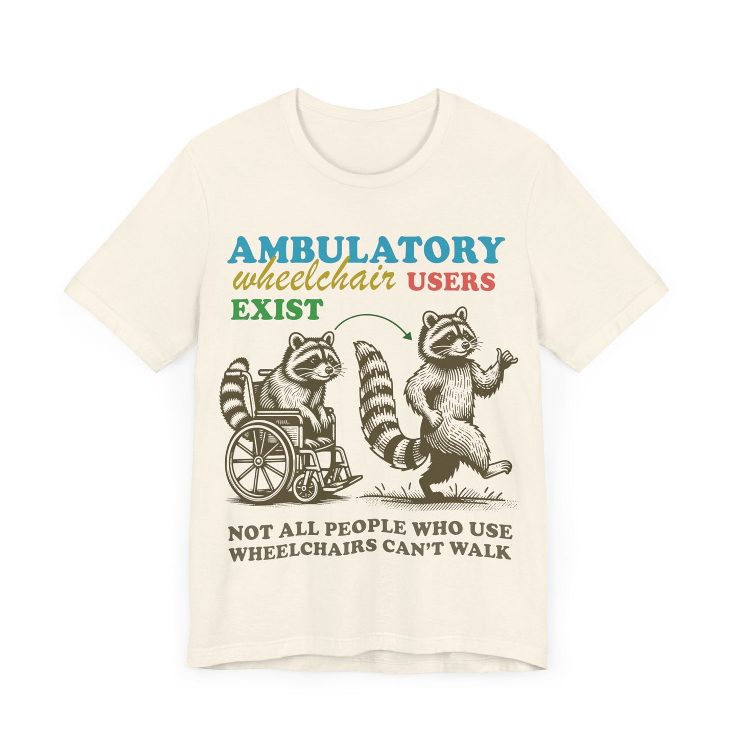 Ambulatory wheelchair users exist | disability shirt | hidden disability | disability rights | mobility aid | disability pride | arthritis