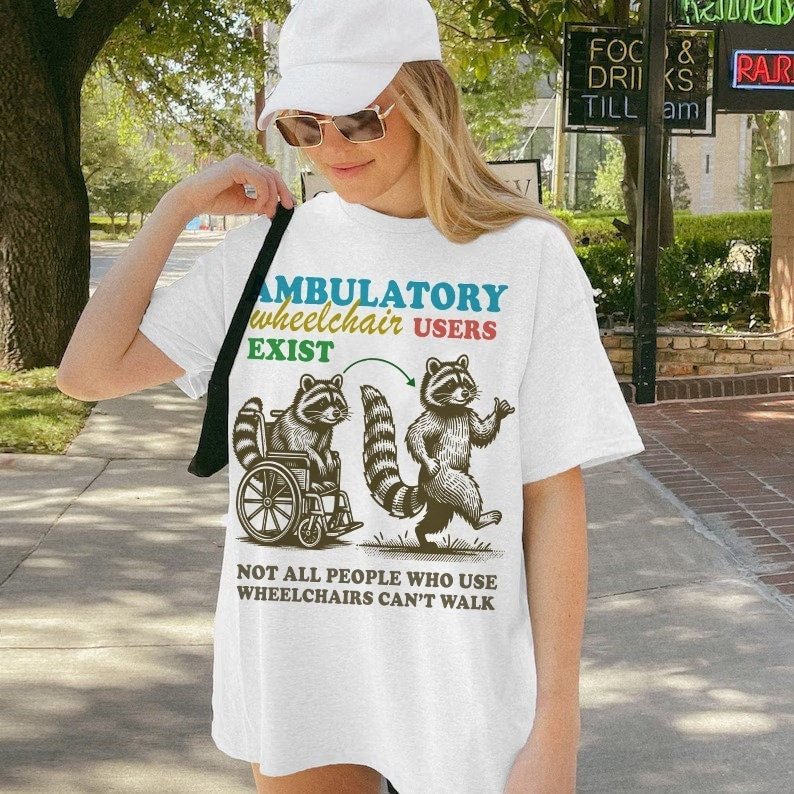 Ambulatory wheelchair users exist | disability shirt | hidden disability | disability rights | mobility aid | disability pride | arthritis