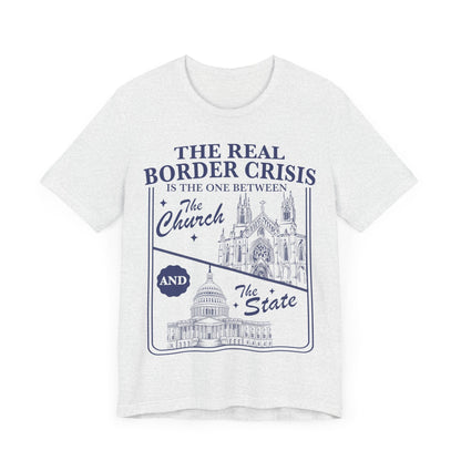 The real border crisis is between the church and the state | immigration | leftist shirt | religious trauma | country not a chuch | abortion