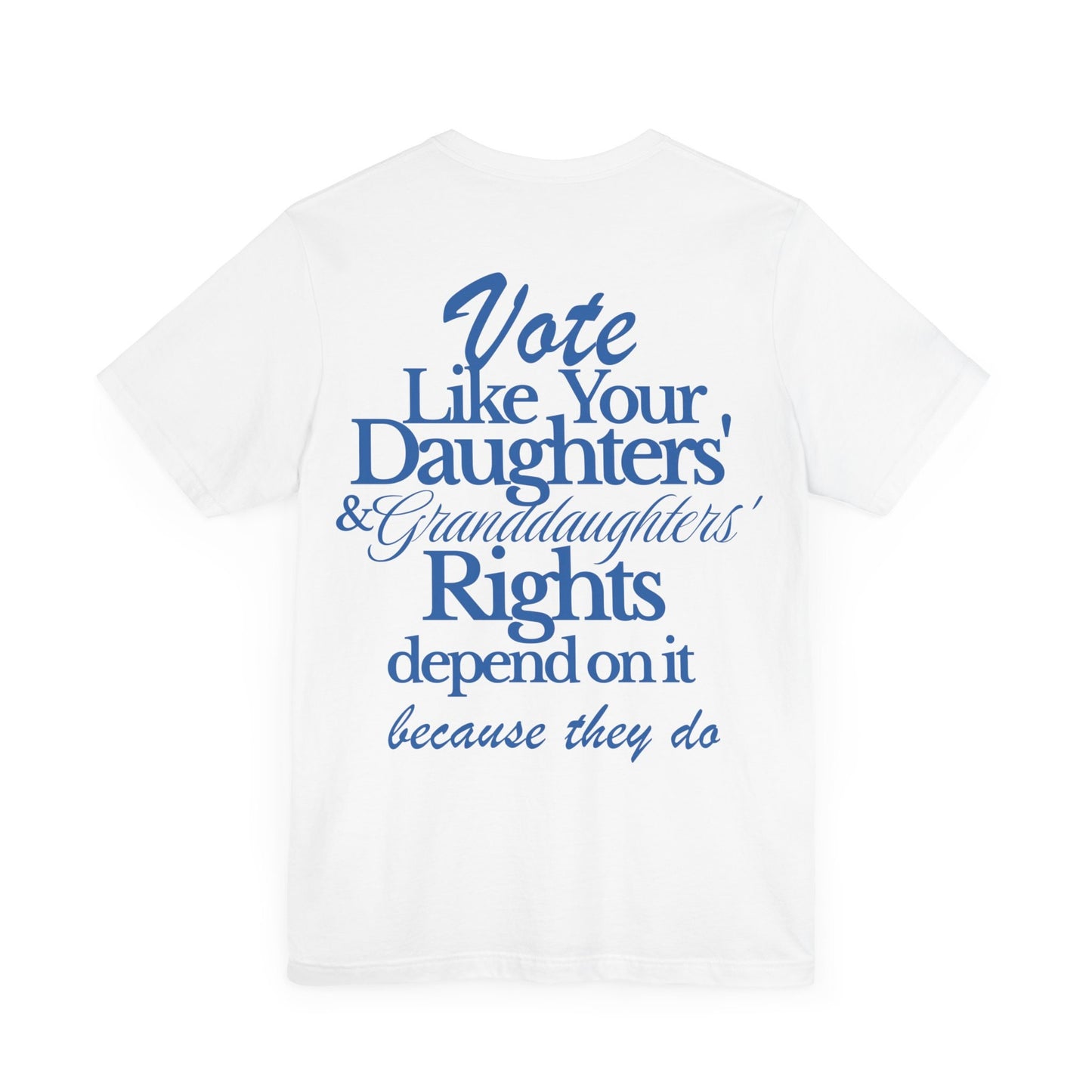 Vote like your daughters' rights depend on it | roe v wade shirt | pro roe election | voting like a girl | social democrat | suffragette