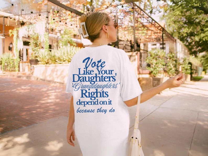 Vote like your daughters' rights depend on it | roe v wade shirt | pro roe election | voting like a girl | social democrat | suffragette