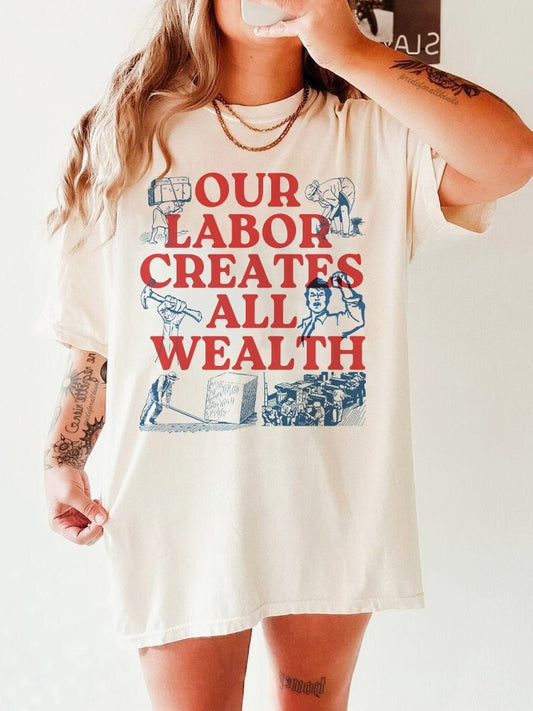 Our labor creates all wealth | labor day shirt