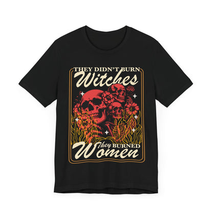 They didn't burn witches they burned women | feminist halloween shirt | feminist icon tee | social democrat | spooky liberal | pro roe shirt