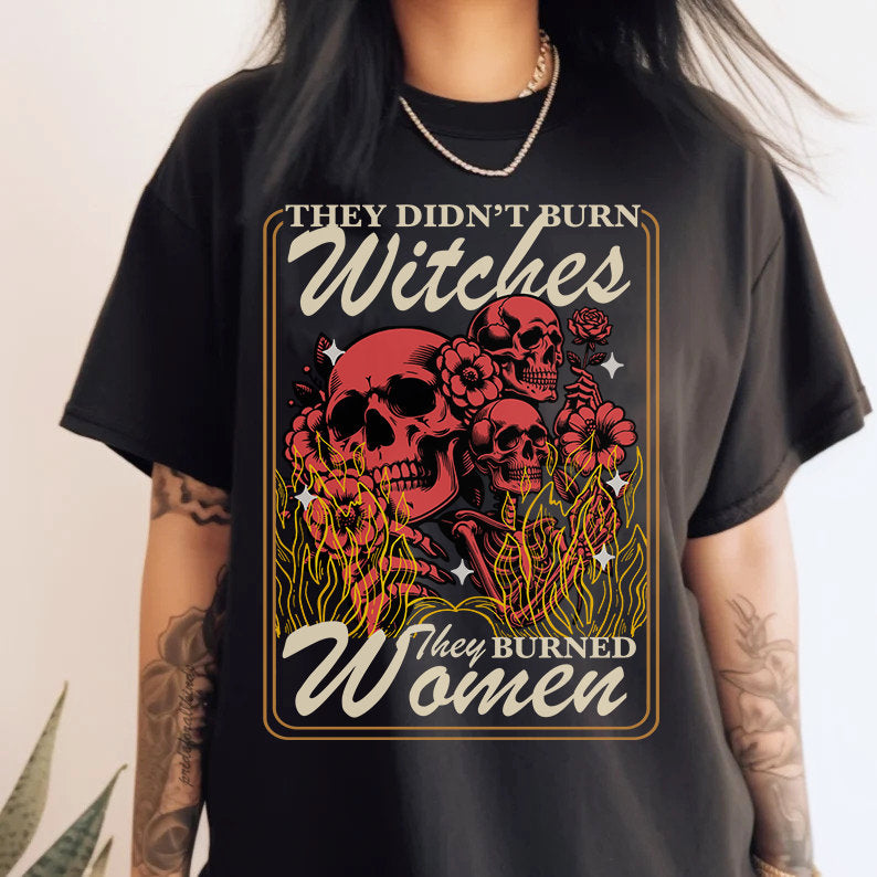 They didn't burn witches they burned women | feminist halloween shirt | feminist icon tee | social democrat | spooky liberal | pro roe shirt
