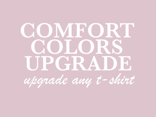 Comfort Colors Shirt upgrade | Any design from my shop