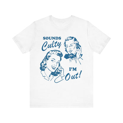Sounds culty i'm out | you're in a cult | religious trauma | anti trump shirts | anti trump gift | leftist | social democrat | anti fascism