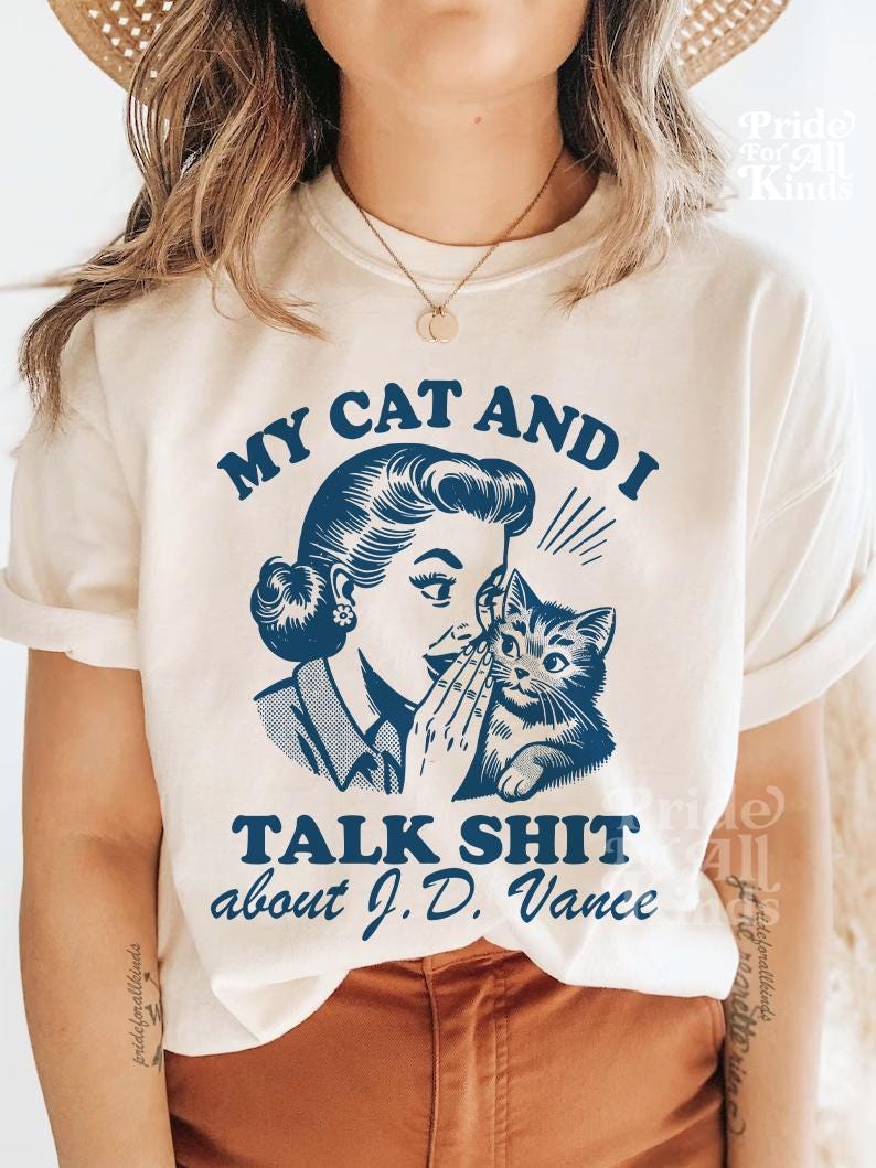 My cat and i talk shit about JD vance | cat ladies vote | childless cat lady | cat lady kamala | Kamala Harris meme | funny election shirt