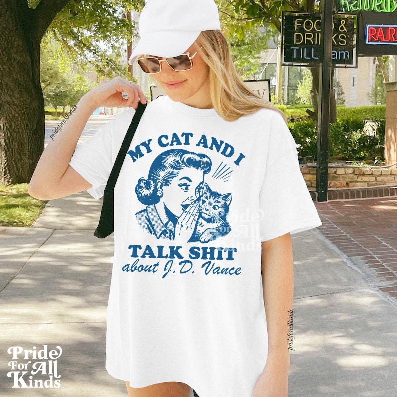 My cat and i talk shit about JD vance | cat ladies vote | childless cat lady | cat lady kamala | Kamala Harris meme | funny election shirt