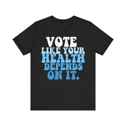 Vote like your health depends on it | public health | health equity | leftist shirt | kamala harris walz | harris walz tshirt | reproductive