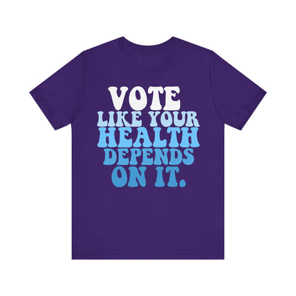 Vote like your health depends on it | public health | health equity | leftist shirt | kamala harris walz | harris walz tshirt | reproductive