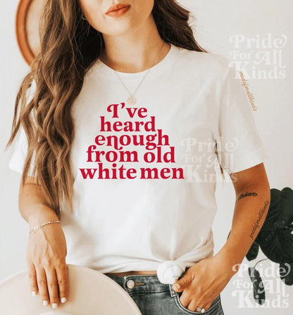 I've heard enough from old white men shirt | smash the patriarchy | anti trump | social democrat | leftist | suffragette | women's rights