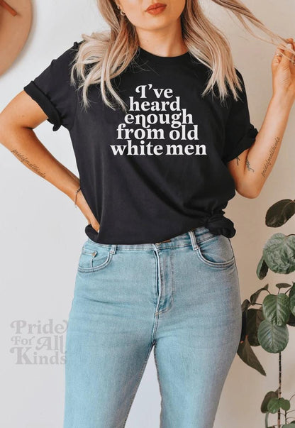 I've heard enough from old white men shirt | smash the patriarchy | anti trump | social democrat | leftist | suffragette | women's rights