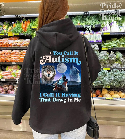 you call it autism i call it having the dawg in me hoodie