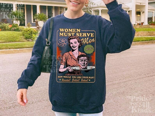 Women must serve men sweatshirt