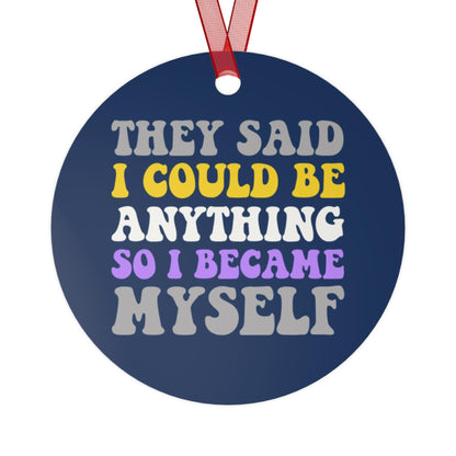 they said i could be anything so i became myself | christmas ornament nonbinary | nonbinary gifts | nonbinary parent | enby | queer ornament