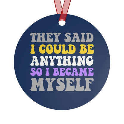 they said i could be anything so i became myself | christmas ornament nonbinary | nonbinary gifts | nonbinary parent | enby | queer ornament