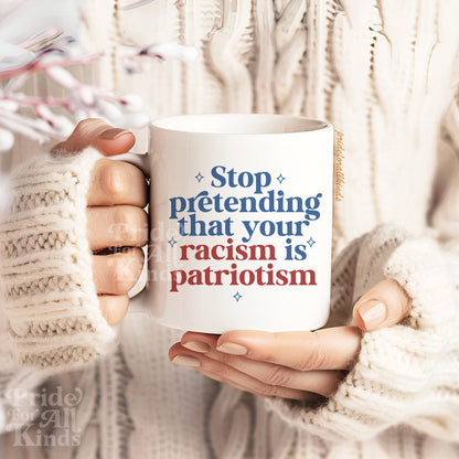 Stop pretending your racism is patriotism mug | feminist mug | leftist gift | anti racist | anti fascist | pro immigration | social justice