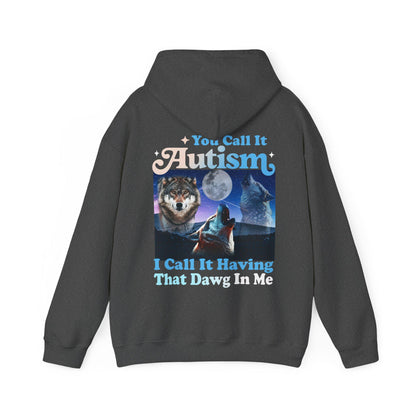 You call it autism i call it having that dawg in me hoodie | autism hoodie | funny autism meme | autism mom | neurodiversity sweatshirt