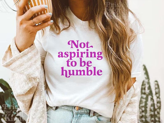 not aspiring to be humble