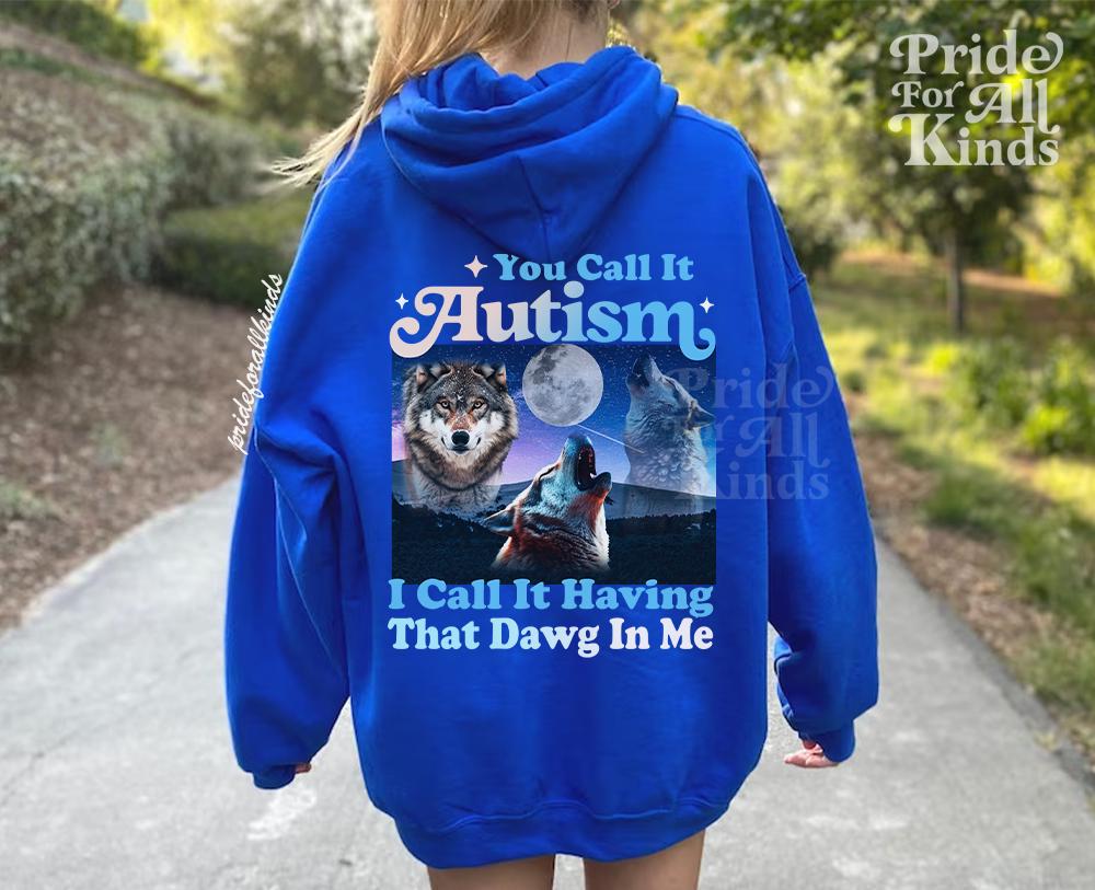 You call it autism i call it having that dawg in me hoodie | autism hoodie | funny autism meme | autism mom | neurodiversity sweatshirt