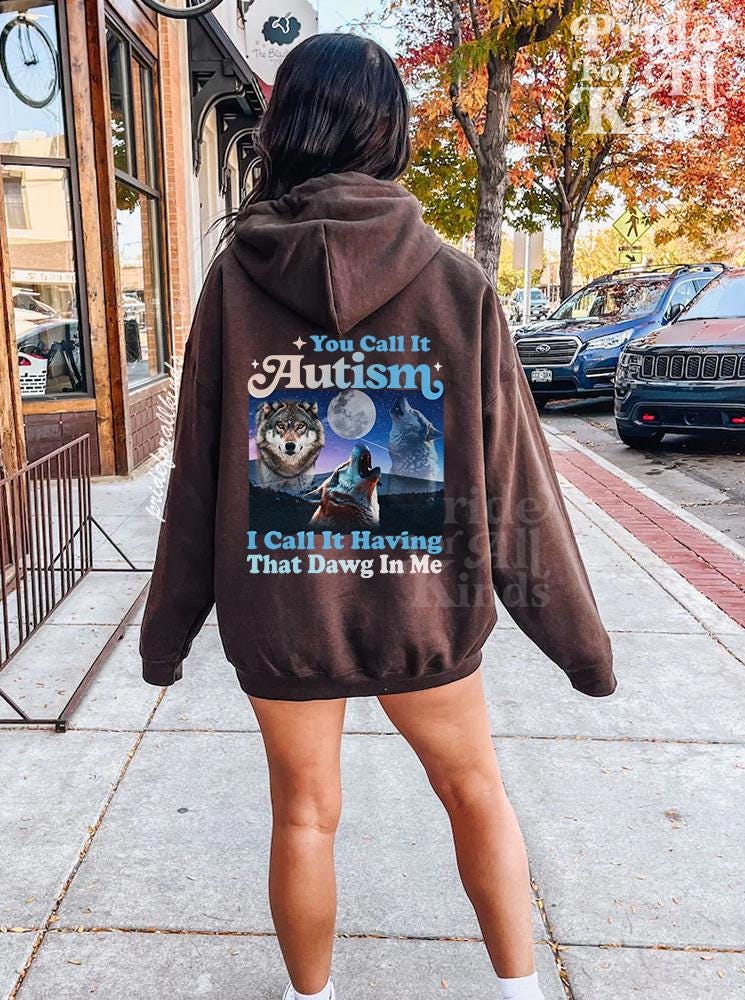 You call it autism i call it having that dawg in me hoodie | autism hoodie | funny autism meme | autism mom | neurodiversity sweatshirt