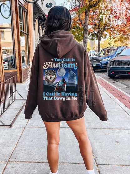 You call it autism i call it having that dawg in me hoodie | autism hoodie | funny autism meme | autism mom | neurodiversity sweatshirt