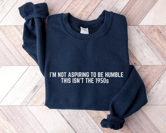 not aspiring to be humble this isnt the 1950s sweatshirt | kamala humble quote | kamala harris swetashirt | kamala hoodie | tim walz | meme