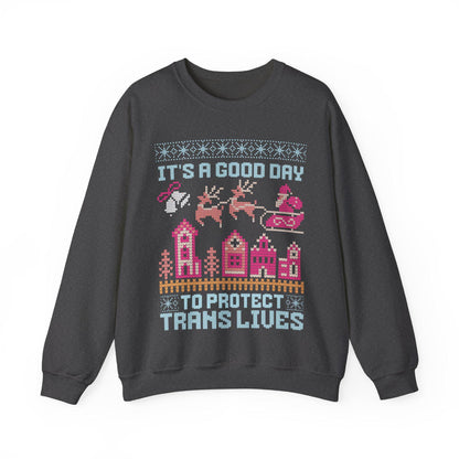 It's a good day to protect trans lives | trans lives matter | protect trans kids | protect trans youth | trans christmas | trans sweatshirt