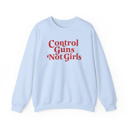 Control guns not girls sweatshirt | gun control | protect kids not guns | gun reform | anti gun shirt | thoughts and prayers policy change