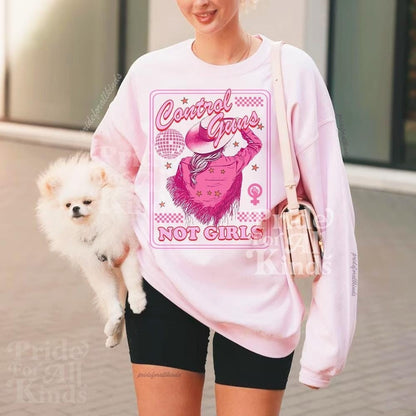 Control guns not girls  sweatshirt