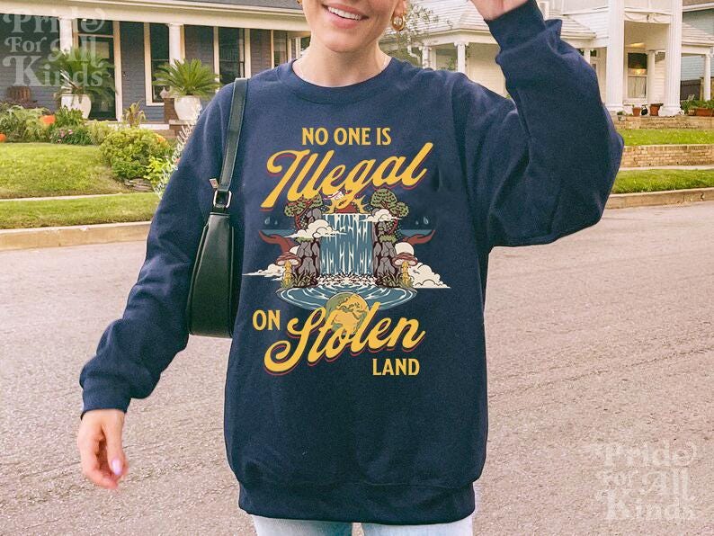 No one is illegal on stolen land sweatshirt | anti racist | pro immigrant | dismantle systems oppression | decolonize | activism leftist