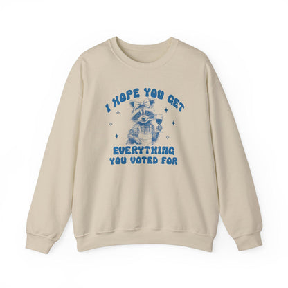 I hope you get everything you voted for | anti trump sweater | anti trump sweatshirt | liberal feminist human rights | anti fascist |leftist