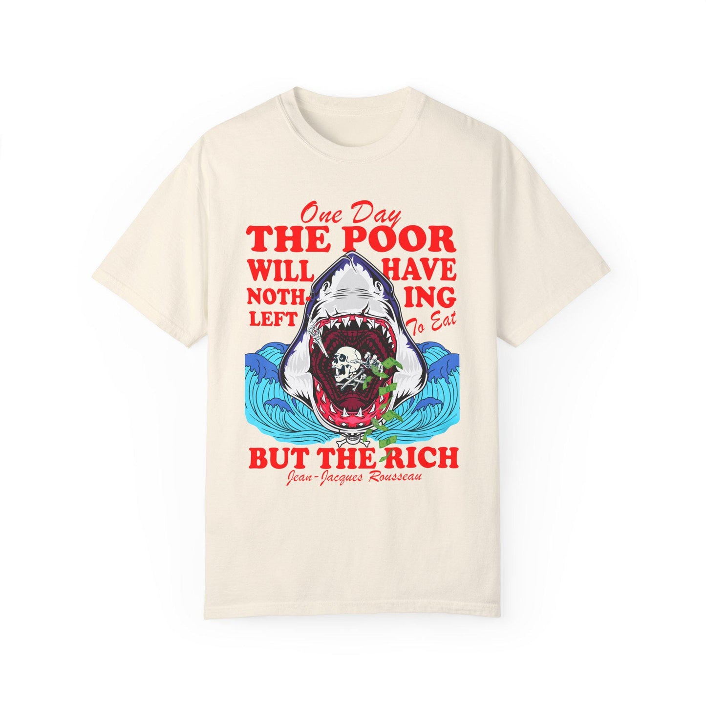 One day the poor will have nothing left to eat but the rich Comfort Colors | anti capitalism | minority billionaires | leftist shirt liberal