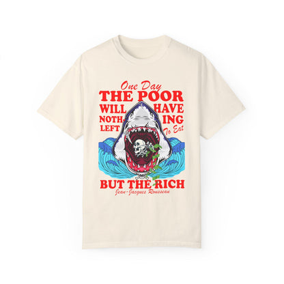 One day the poor will have nothing left to eat but the rich Comfort Colors | anti capitalism | minority billionaires | leftist shirt liberal