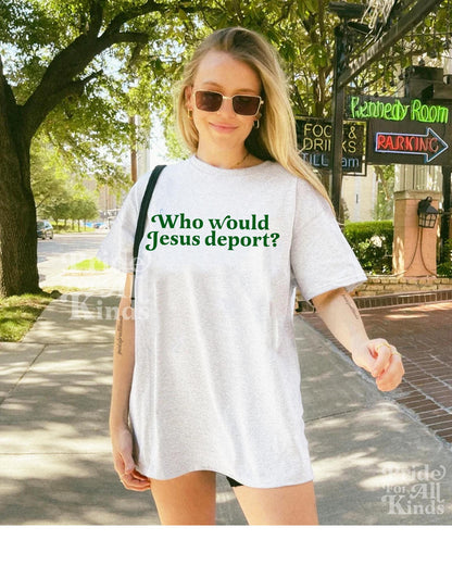 Who would Jesus deport | no one is illegal on stolen land | anti racist shirt | anti fascist | liberal tshirt | liberal feminist human right